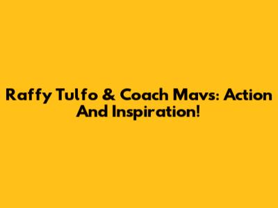 Raffy Tulfo & Coach Mavs: Action And Inspiration!