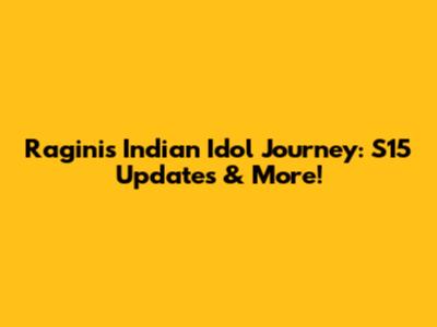 Ragini's Indian Idol Journey: S15 Updates & More!