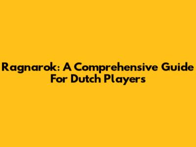 Ragnarok: A Comprehensive Guide For Dutch Players
