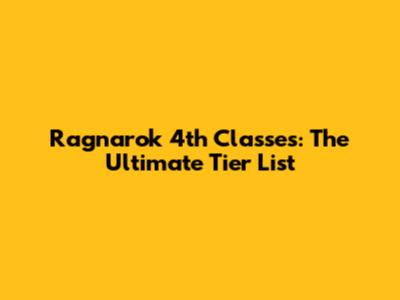 Ragnarok 4th Classes: The Ultimate Tier List