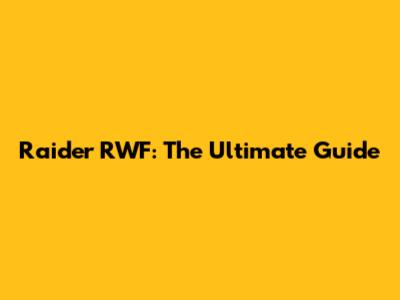 Raider RWF: The Ultimate Guide