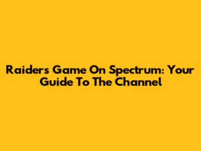 Raiders Game On Spectrum: Your Guide To The Channel