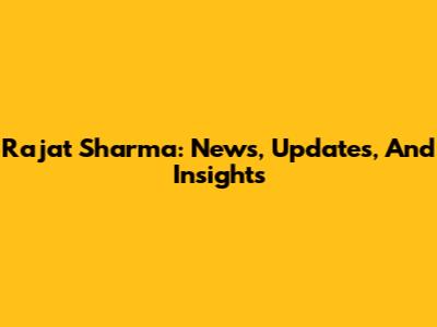Rajat Sharma: News, Updates, And Insights