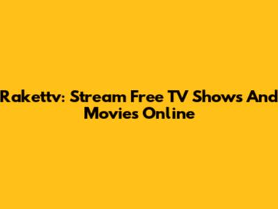 Rakettv: Stream Free TV Shows And Movies Online