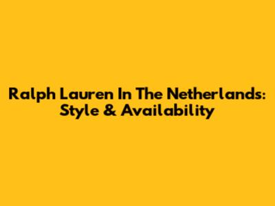 Ralph Lauren In The Netherlands: Style & Availability