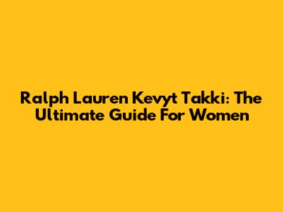 Ralph Lauren Kevyt Takki: The Ultimate Guide For Women
