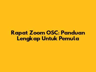 Rapat Zoom OSC: Panduan Lengkap Untuk Pemula
