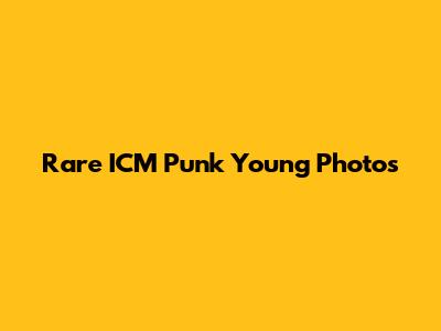 Rare ICM Punk Young Photos