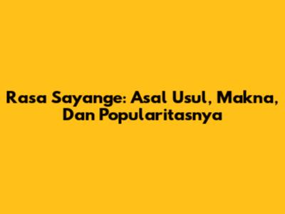 Rasa Sayange: Asal Usul, Makna, Dan Popularitasnya