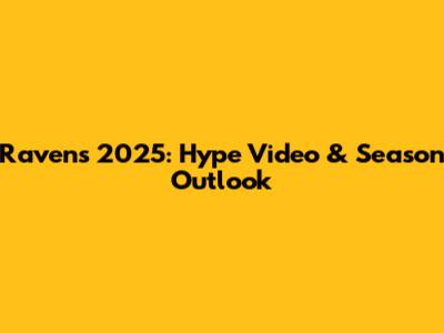 Ravens 2025: Hype Video & Season Outlook