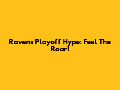 Ravens Playoff Hype: Feel The Roar!