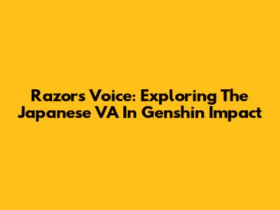 Razor's Voice: Exploring The Japanese VA In Genshin Impact