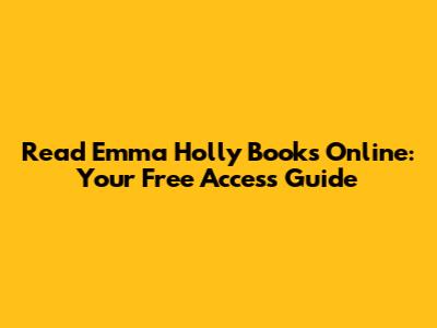 Read Emma Holly Books Online: Your Free Access Guide