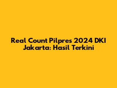 Real Count Pilpres 2024 DKI Jakarta: Hasil Terkini
