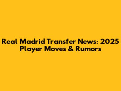 Real Madrid Transfer News: 2025 Player Moves & Rumors