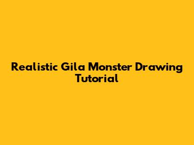 Realistic Gila Monster Drawing Tutorial