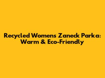 Recycled Women's Zaneck Parka: Warm & Eco-Friendly