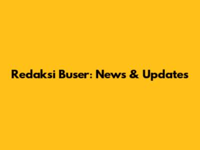 Redaksi Buser: News & Updates