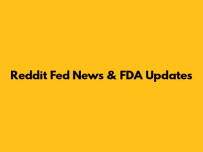 Reddit Fed News & FDA Updates