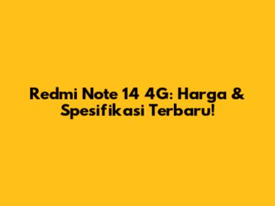 Redmi Note 14 4G: Harga & Spesifikasi Terbaru!