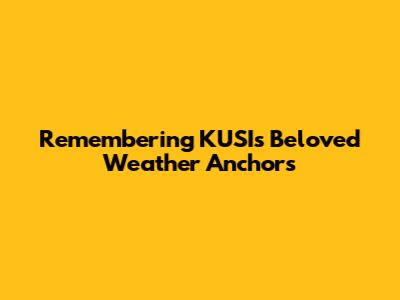 Remembering KUSI's Beloved Weather Anchors