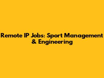 Remote IP Jobs: Sport Management & Engineering