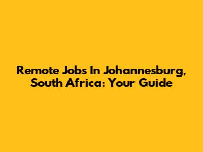 Remote Jobs In Johannesburg, South Africa: Your Guide