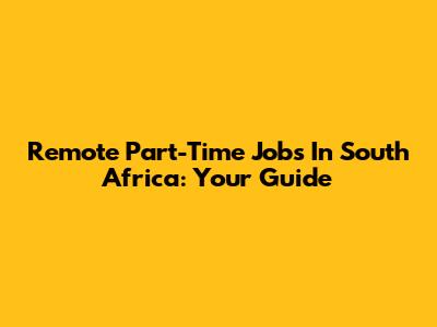 Remote Part-Time Jobs In South Africa: Your Guide