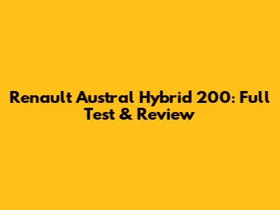 Renault Austral Hybrid 200: Full Test & Review