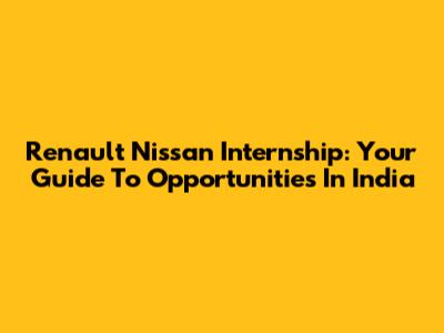 Renault Nissan Internship: Your Guide To Opportunities In India