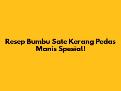 Resep Bumbu Sate Kerang Pedas Manis Spesial!