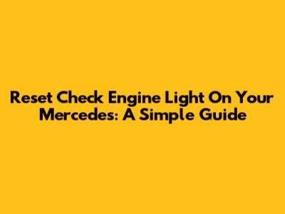 Reset Check Engine Light On Your Mercedes: A Simple Guide