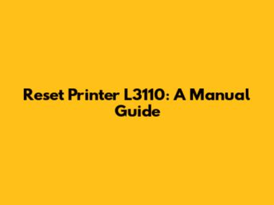 Reset Printer L3110: A Manual Guide
