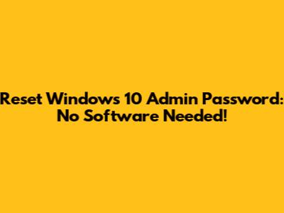 Reset Windows 10 Admin Password: No Software Needed!