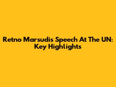 Retno Marsudi's Speech At The UN: Key Highlights
