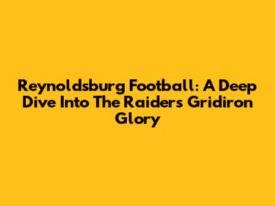 Reynoldsburg Football: A Deep Dive Into The Raiders' Gridiron Glory
