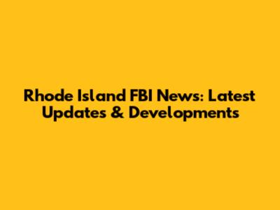 Rhode Island FBI News: Latest Updates & Developments