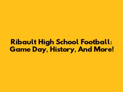 Ribault High School Football: Game Day, History, And More!
