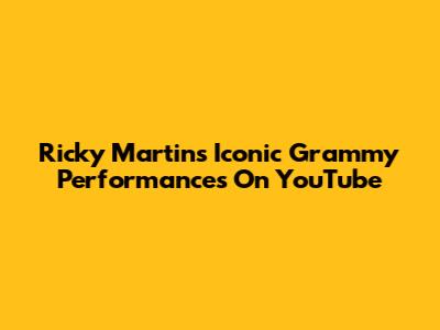 Ricky Martin's Iconic Grammy Performances On YouTube