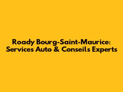 Roady Bourg-Saint-Maurice: Services Auto & Conseils Experts