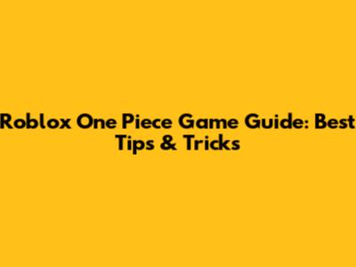 Roblox One Piece Game Guide: Best Tips & Tricks