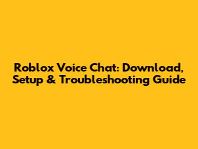 Roblox Voice Chat: Download, Setup & Troubleshooting Guide