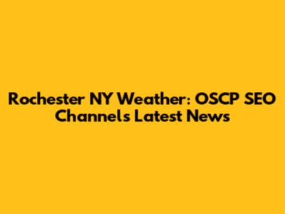Rochester NY Weather: OSCP SEO Channels Latest News