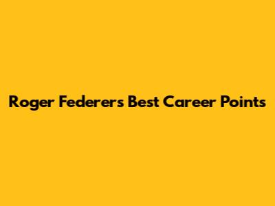 Roger Federer's Best Career Points