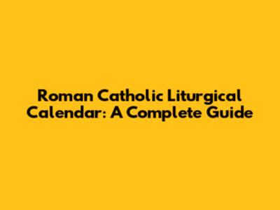 Roman Catholic Liturgical Calendar: A Complete Guide