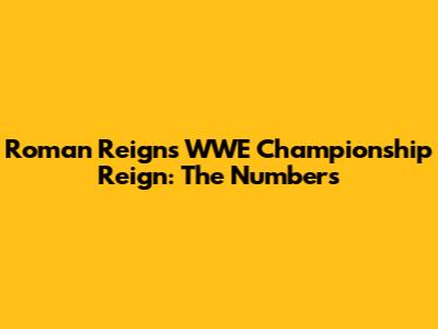 Roman Reigns' WWE Championship Reign: The Numbers