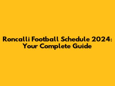 Roncalli Football Schedule 2024: Your Complete Guide