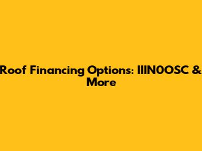 Roof Financing Options: IIIN0OSC & More