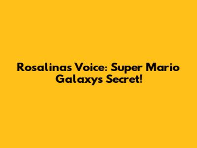 Rosalina's Voice: Super Mario Galaxy's Secret!