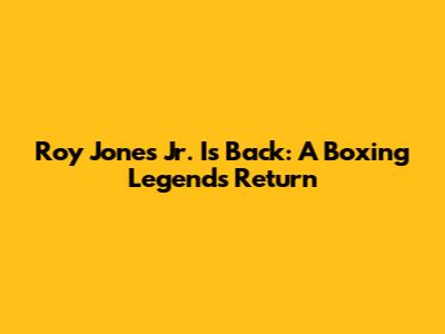 Roy Jones Jr. Is Back: A Boxing Legend's Return